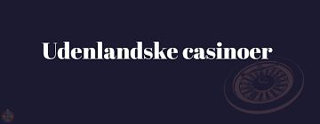 Udenlandske Casino En Guide til Spil og Underholdning